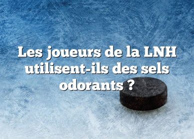 Les joueurs de la LNH utilisent-ils des sels odorants ?